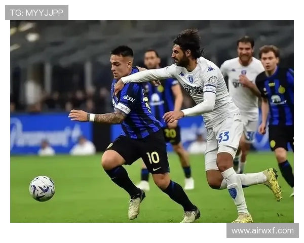 恩波利对阵国际米兰精彩直播全程回顾与赛后分析 恩波利对阵国际米兰精彩直播全程回顾与赛后分析